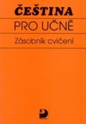 Čeština pro učně : zásobník cvičení : pro všechny ročníky tříletých oborů SOU