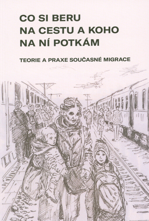 Co si beru na cestu a koho na ní potkám : teorie a praxe současné migrace