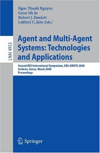 Agent and Multi-Agent Systems: Technologies and Applications: Second KES International Symposium, KES-AMSTA 2008, Incheon, Korea, March 26-28, 2008, ... / Lecture Notes in Artificial Intelligence)