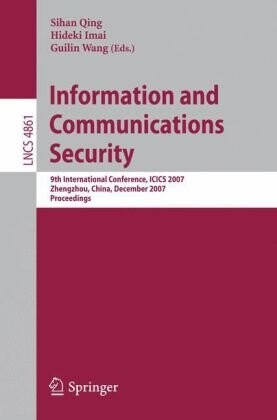 Information and Communications Security: 9th International Conference, ICICS 2007, Zhengzhou, China, December 12-15, 2007, Proceedings (Lecture Notes in Computer Science / Security and Cryptology)