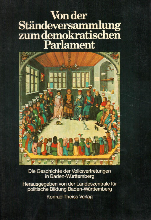 Von der Ständeversammlung zum demokratischen Parlament : die Geschichte der Volksvertretungen in Baden-Württemberg