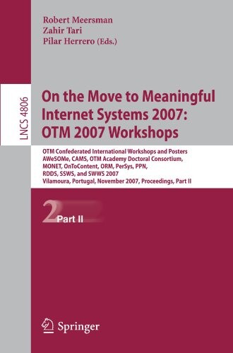 On the Move to Meaningful Internet Systems 2007: OTM 2007 Workshops: OTM Confederated International Workshops and Posters, AWeSOMe, CAMS, OTM Academy ... incl. Internet/Web, and HCI) (Pt. 2)