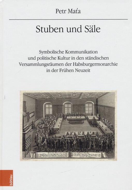 Stuben und Säle : symbolische Kommunikation und politische Kultur in den ständischen Versammlungsräumen der Habsburgermonarchie in der Frühen Neuzeit