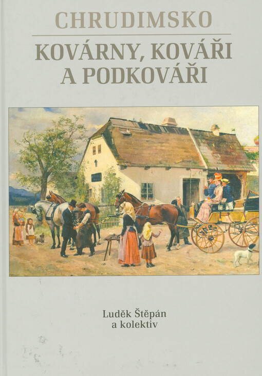 Chrudimsko : kovárny, kováři a podkováři