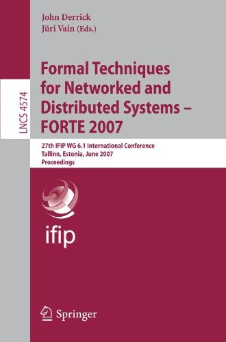 Formal Techniques for Networked and Distributed Systems - FORTE 2007: 27th IFIP WG 6.1 International Conference, Tallinn, Estonia, June 27-29, 2007, ... / Programming and Software Engineering)