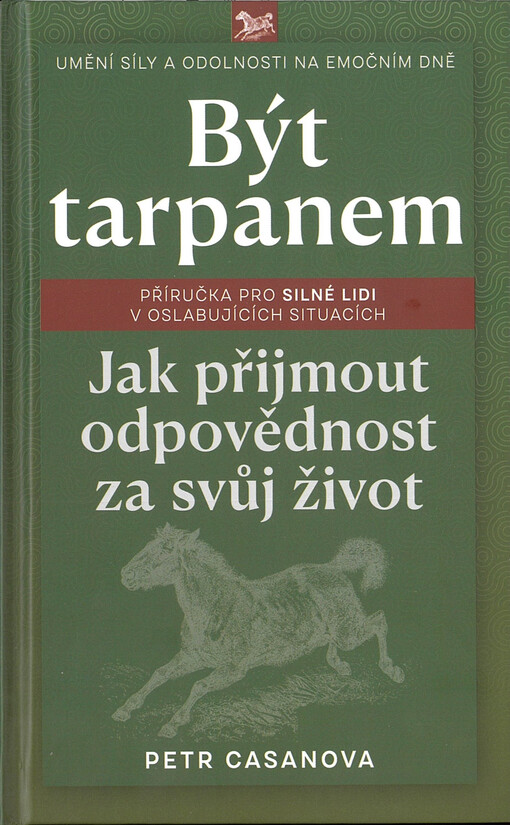 Být tarpanem : příručka pro silné lidi v oslabujících situacích : jak přijmout odpovědnost za svůj život