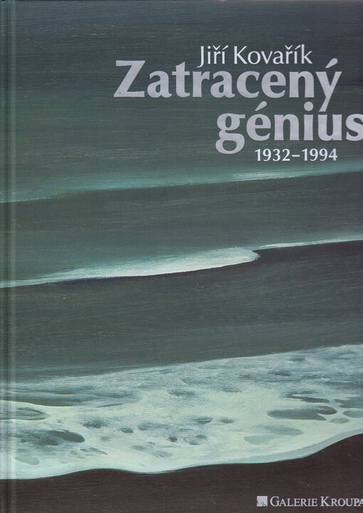 Jiří Kovařík : zatracený génius : 1932-1994 : Galerie Mánes, Praha, 2.3.-30.3.2025 = damned genius : 1932-1994
