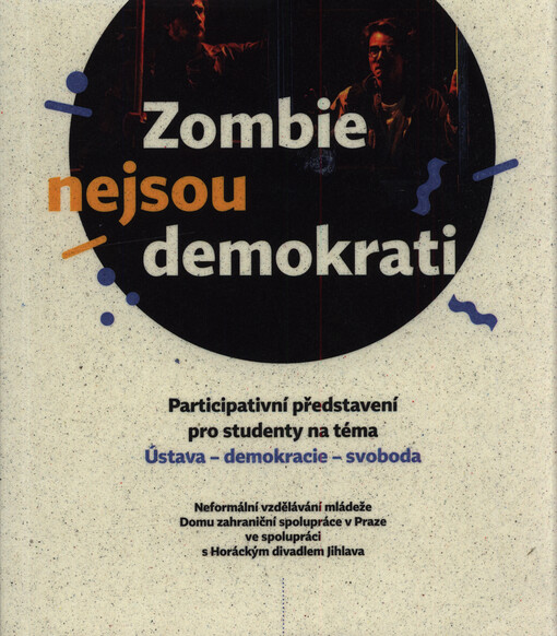 Zombie nejsou demokrati : neformální vzdělávání mládeže Domu zahraniční spolupráce v Praze ve spolupráci s Horáckým divadlem Jihlava ; Příležitost na změnu máte ve svých rukou : projekty a zahraniční výjezdy pro mladé - zapojte se do nich i Vy!