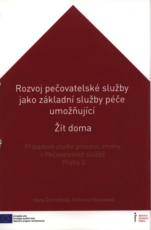Rozvoj pečovatelské služby jako základní služby péče umožňující Žít doma : případová studie procesu změny v Pečovatelské službě Praha 3