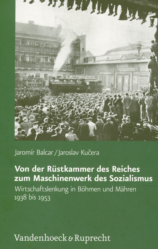 Von der Rüstkammer des Reiches zum Maschinenwerk des Sozialismus : Wirtschaftslenkung in Böhmen und Mähren 1938 bis 1953