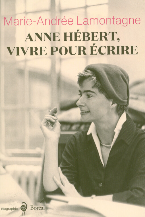 Anne Hébert, vivre pour écrire : biographie