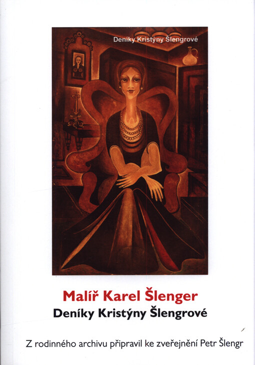 Malíř Karel Šlenger : deníky Kristýny Šlengrové ; Kristýna Šlengrová : sestra malíře Karla Šlengera : denní záznamy květnových událostí roku 1945