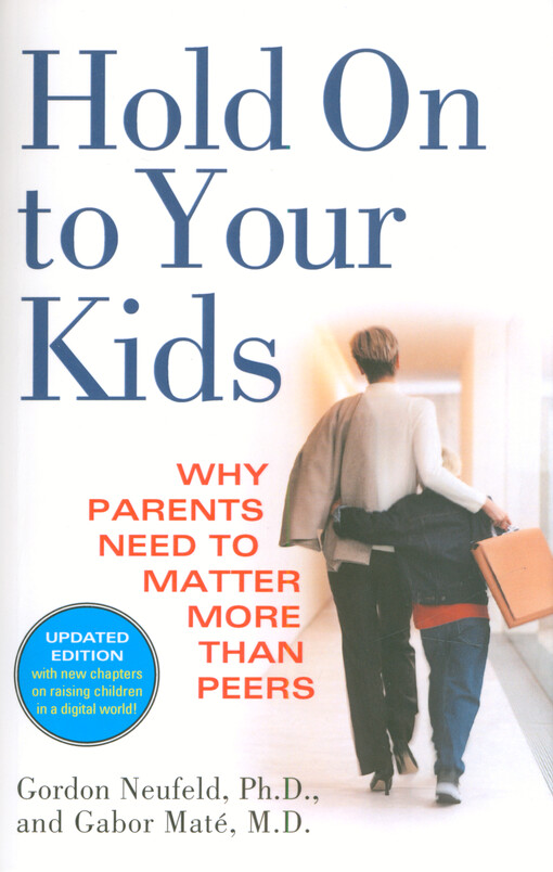 Hold on to your kids : why parents need to matter more than peers