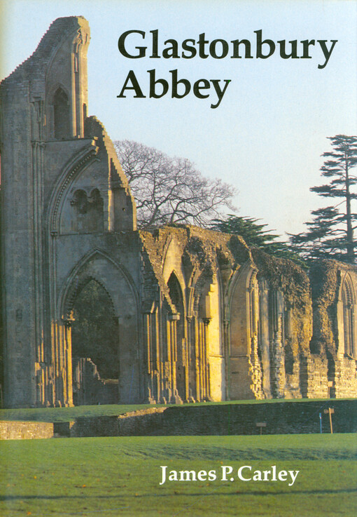 Glastonbury Abbey : the holy house at the head of the Moors adventurous