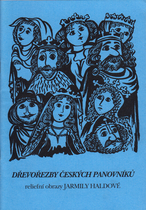 Dřevořezby českých panovníků : reliéfní obrazy Jarmily Haldové
