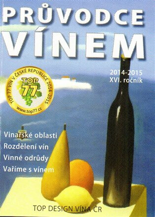 Průvodce vínem 2014-2015 :XVI. ročník : vinařské oblasti, rozdělení vín, vaříme s vínem