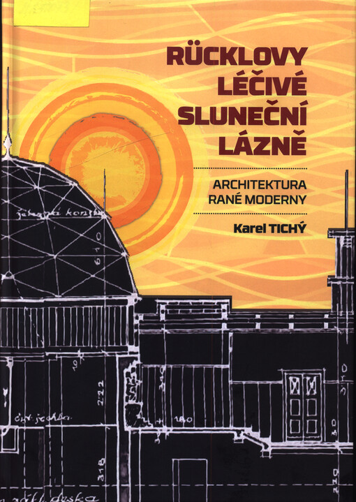 Rücklovy léčivé sluneční lázně : architektura rané moderny Karel Tichý