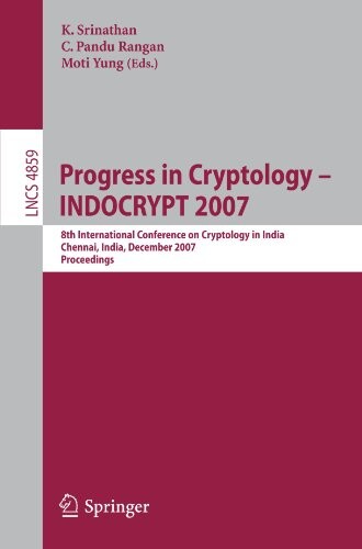 Progress in Cryptology - INDOCRYPT 2007: 8th International Conference on Cryptology in India, Chennai, India, December 9-13, 2007, Proceedings ... Computer Science / Security and Cryptology)