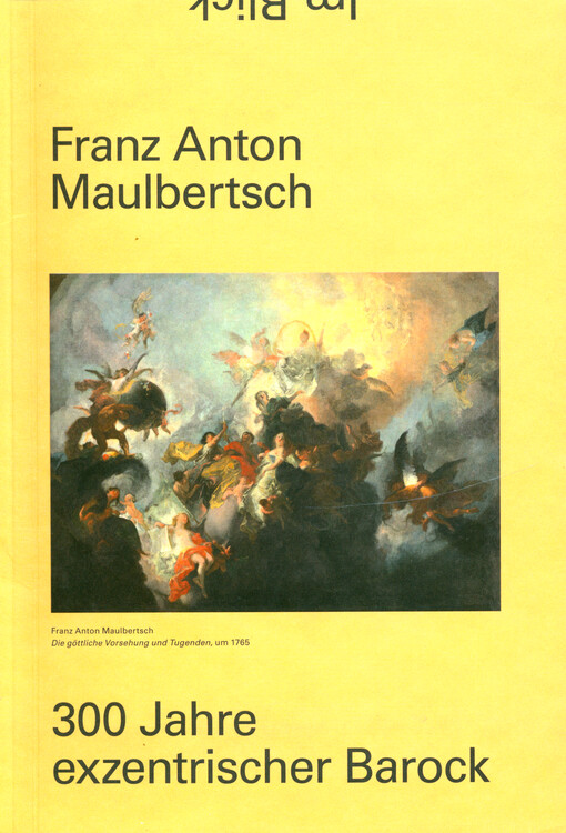 Franz Anton Maulbertsch : 300 Jahre exzentrischer Barock