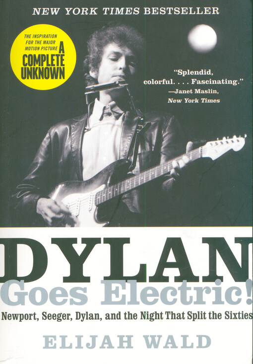 Dylan goes electric! : Newport, Seeger, Dylan, and the night that split the sixties