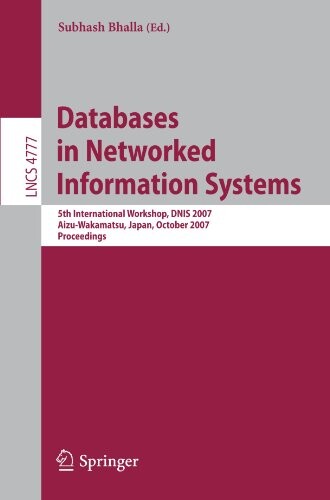 Databases in Networked Information Systems: 5th International Workshop, DNIS 2007, Aizu-Wakamatsu, Japan, October 17-19, 2007, Proceedings (Lecture ... Applications, incl. Internet/Web, and HCI)