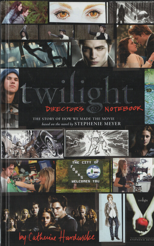 Twilight : director's notebook : the story of how we made the movie based on the novel by Stephenie Meyer