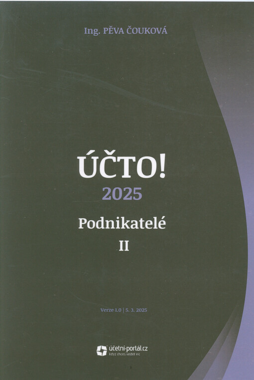 Účto! 2025 : podnikatelé II : vyřešené příklady & teorie : problematika obchodních korporací - vklady peněžité a nepeněžité, zvyšování a snižování základního kapitálu převody podílů, prodej akcií, výplata podílu na zisku likvidace, operace s obchodním závodem, přeměny obchodních společností