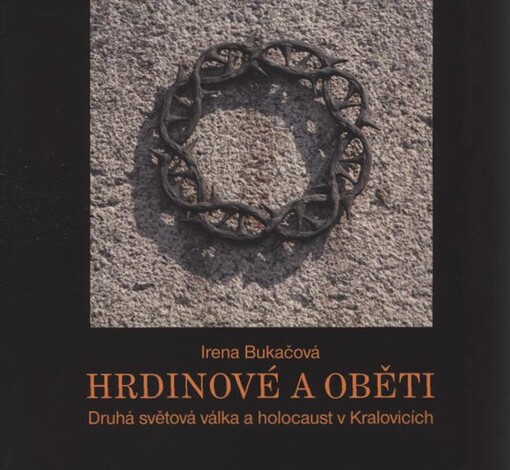 Hrdinové a oběti : druhá světová válka a holocaust v Kralovicích
