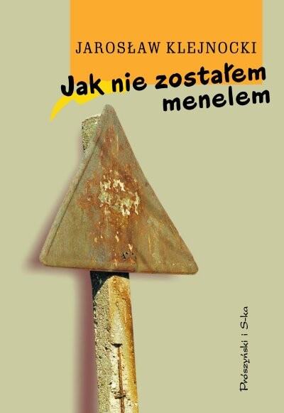Jak nie zostałem menelem :(próba autobiografii antyintelektualnej)