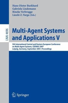 Multi-Agent Systems and Applications V: 5th International Central and Eastern European Conference on Multi-Agent Systems, CEEMAS 2007, Leipzig, ... / Lecture Notes in Artificial Intelligence)
