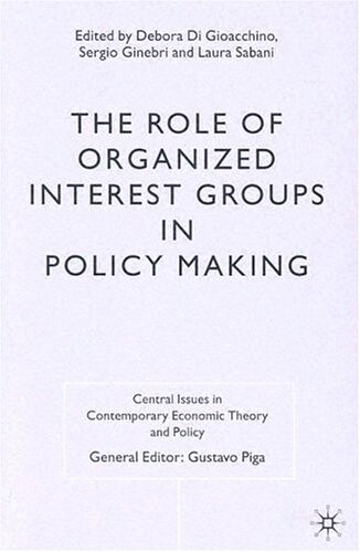 The Role of Organized Interest Groups in Policy Making (Central Issues in Contemporary Economic Theory and Policy)