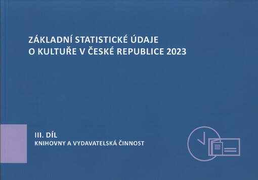 Základní statistické údaje o kultuře v České republice 2023. III. díl, Knihovny a vydavatelská činnost