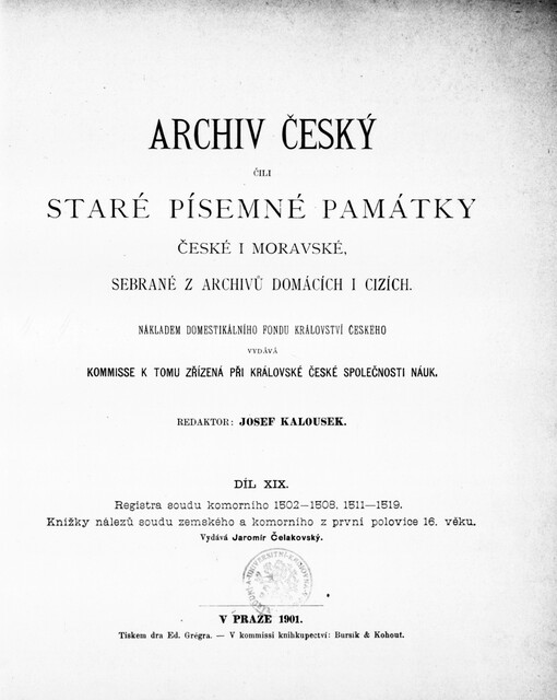 Archiv český, čili, Staré písemné památky české i moravské, sebrané z archivů domácích i cizích.Díl XIX