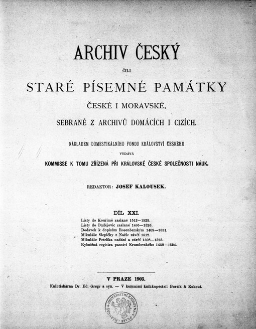 Archiv český, čili, Staré písemné památky české i moravské, sebrané z archivů domácích i cizích.Díl XXI