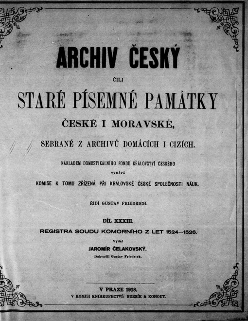 Archiv český, čili, Staré písemné památky české i moravské, sebrané z archivů domácích i cizích.Díl XXXIII,Registra soudu komorního z let 1524-1526
