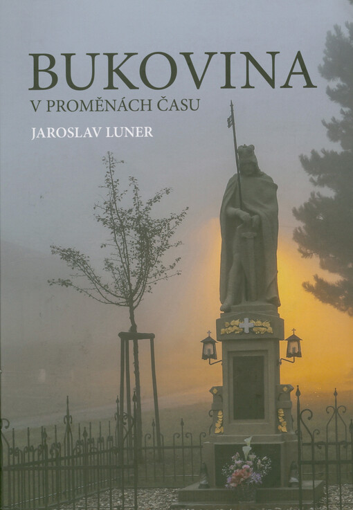 Bukovina v proměnách času : dávná i nedávná historie obce nejen pohledem obecních kronik