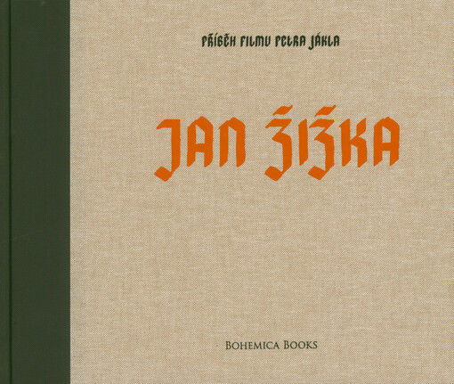 Jan Žižka : příběh filmu Petra Jákla