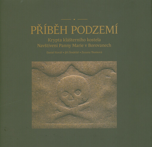 Příběh podzemí : krypta klášterního kostela Navštívení Panny Marie v Borovanech