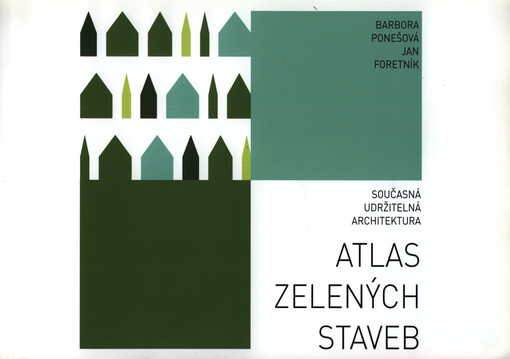 Atlas zelených staveb : současná udržitelná architektura : [(typologie obytných, veřejných, průmyslových a zemědělských budov)]