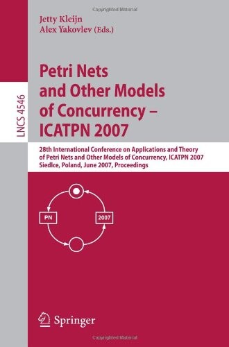 Petri Nets and Other Models of Concurrency - ICATPN 2007: 28th International Conference on Applications and Theory of Petri Nets and Other Models of Concurrency, ... (Lecture Notes in Computer Science