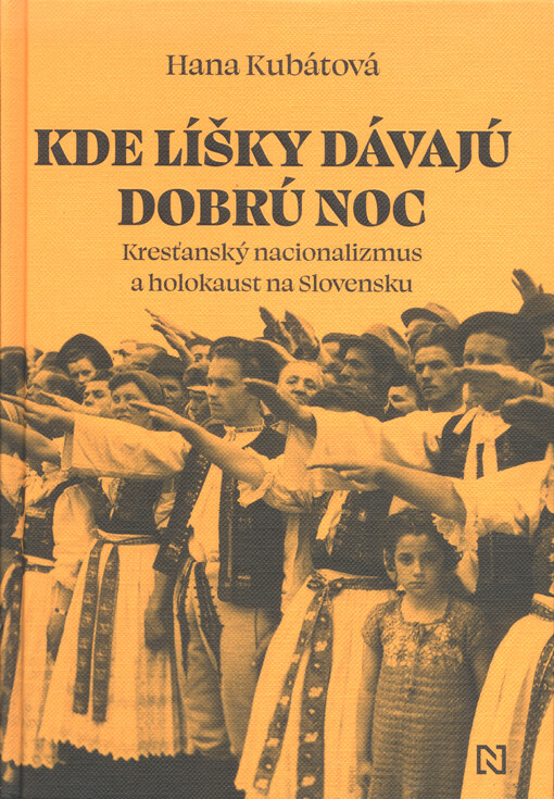Kde líšky dávajú dobrú noc : kresťanský nacionalizmus a holokaust na Slovensku