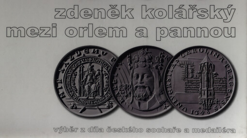 Zdeněk Kolářský - mezi orlem a pannou : výběr z díla českého sochaře a medailéra
