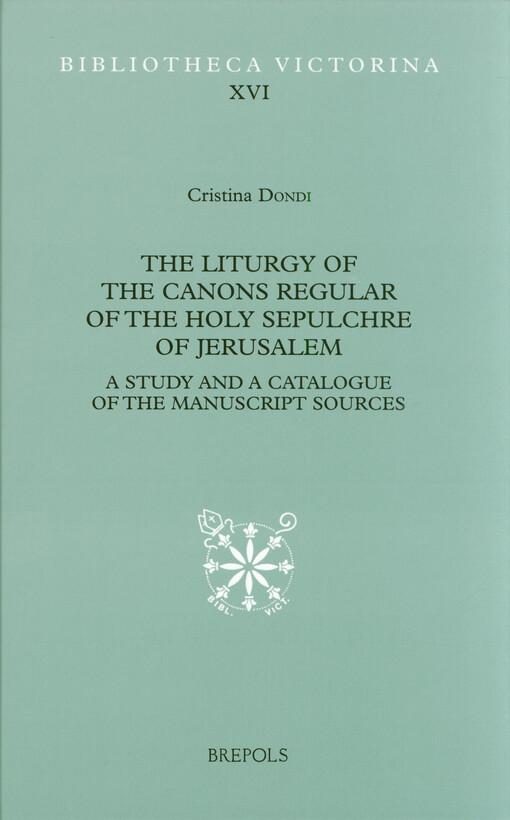 The liturgy of the canons regular of the Holy Sepulchre of Jerusalem : a study and a catalogue of the manuscript sources