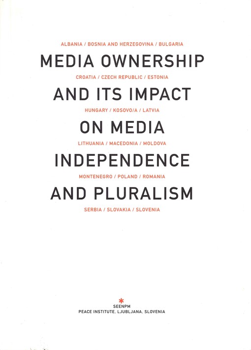 Media ownership and its impact on media independence and pluralism : [Albania, Bosnia and Herzegovina, Bulgaria, Croatia, Czech Republic, Estonia, Hungary, Kosovo/a, Latvia, Lithuania, Macedonia, Moldova, Montenegro, Poland, Romania, Serbia, Slovakia, Slovenia