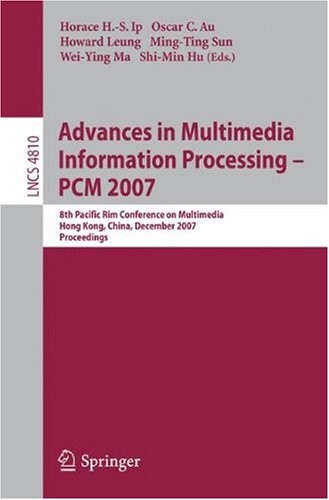 Advances in Multimedia Information Processing - PCM 2007: 8th Pacific Rim Conference on Multimedia, Hong Kong, China, December 11-14, 2007, ... Applications, incl. Internet/Web, and HCI)
