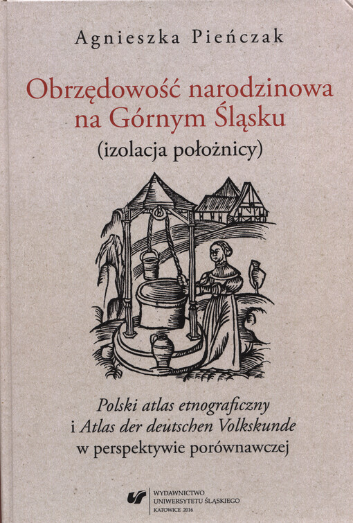 Obrzędowość narodzinowa na Górnym Śląsku (izolacja położnicy) : Polski atlas etnograficzny i Atlas der deutschen Volkskunde w perspektywie porównawczej
