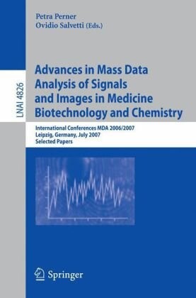 Advances in Mass Data Analysis of Signals and Images in Medicine,         Biotechnology and Chemistry: International Conference, MDA 2006/2007, ... / Lecture Notes in Artificial Intelligence)