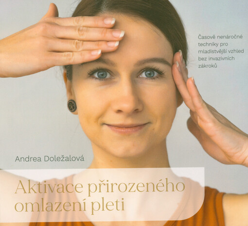 Aktivace přirozeného omlazení pleti : časově nenáročné techniky pro mladistvější vzhled bez invazivních zákroků