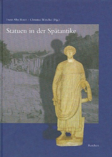 Statuen in der Spatantike (Spatantike-Fruhes Christentum-Byzanz) (German Edition)