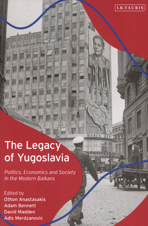 The legacy of Yugoslavia : politics, economics and society in the modern Balkans